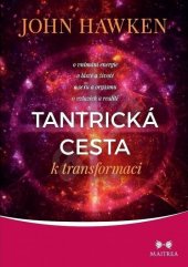 kniha Tantrická cesta k transformaci o vnímání energie, o lásce v životě, o sexu a orgasmu, o vztazích a realitě, Maitrea 2021