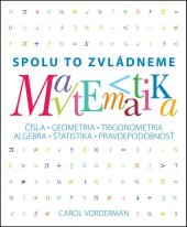 kniha Matematika Spolu to zvládneme Čísla, geometria, trigonometria, algebra, štatistika, pravdepodobnosť, Slovart 2015