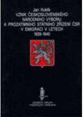 kniha Vznik Československého národního výboru a Prozatímního státního zřízení ČSR v emigraci v letech 1939-1940, Karolinum  1996