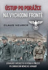 kniha Ústup po porážce na východní frontě Strhující svědectví o útěku a přežití po zhroucení německé armády, Víkend  2022