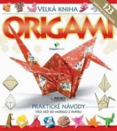 kniha Velká kniha origami praktické návody : více než 60 modelů z papíru, Rebo 2010