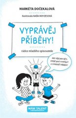 kniha Vyprávěj příběhy! rádce mladého spisovatele, Mám talent 2017