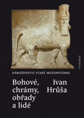 kniha Bohové, chrámy, obřady a lidé Náboženství staré Mezopotámie, Vyšehrad 2015