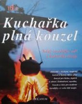 kniha Kuchařka plná kouzel když čarodějka vaří a kuchařka čaruje, Arkanum 2001