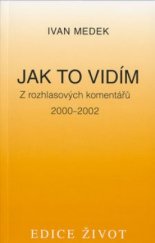 kniha Jak to vidím z rozhlasových komentářů 2000-2002, Vyšehrad 2003