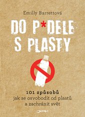 kniha Do p*dele s plasty 101 způsobů, jak se osvobodit od plastů a zachránit svět., Jota 2019