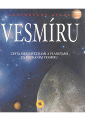 kniha Ilustrovaný atlas vesmíru cesta mezi hvězdami a planetami za poznáním vesmíru, Sun 2006