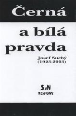 kniha Černá a bílá pravda Josef Suchý (1923-2003), SvN Regiony 2004