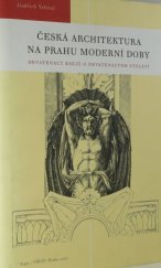 kniha Česká architektura na prahu moderní doby devatenáct esejů o devatenáctém století, Argo 2002