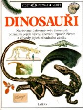 kniha Dinosauři Navštivme úchvatný svět dinosaurů poznejme jejich vývoj, chování, způsob života a důvody jejich záhadného zániku, Tatran 1991