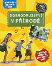 kniha Dobrodružství v přírodě Plánování, vybavení, dovednosti a hry, Svojtka & Co. 2014