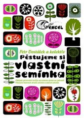 kniha Pěstujeme si vlastní semínka základy pěstování rostlin na semeno doma na zahradě - množení hlavních druhů zelenin a dalších plodin, Alter Nativa 2011