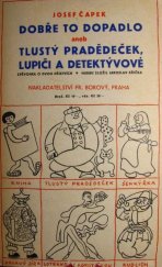 kniha Dobře to dopadlo, aneb, Tlustý pradědeček, lupiči a detektivové, Fr. Borový 1932