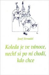 kniha Koleda je ve Vánoce, nechť si po ní chodí, kdo chce, Muzejní a vlastivědná společnost 1996