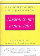 kniha Naslouchejte svému tělu psychofyzická cesta ke zdraví a vědomí sebe sama, Pragma 2006