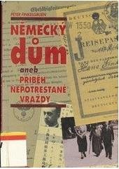 kniha Německý dům, aneb, Příběh nepotrestané vraždy, Nakladatelství Lidové noviny 1995