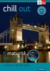 kniha Chill out K maturitě bez obav Cvičebnice anglického jazyka, Klett 2013
