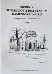 kniha Sborník Společnosti pro výzkum kamenných křížů 2015 Výběr prací členů a přátel společnosti , Knihovna, Muzeum a Informační centrum Aš 2015