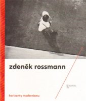 kniha Horizonty modernismu – Zdeněk Rossmann (1905 –1984), Moravská galerie 2015
