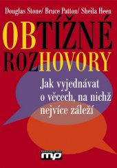 kniha Obtížné rozhovory Jak vyjednávat o věcech, na nichž nejvíce záleží, Management Press 2013