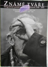 kniha Známé tváře fotografický portrét známých osobností 1940-2002 = Celebrated faces : portraiture photography 1940's-2002 : Staroměstká radnice Praha 4.6.-31.7.2002 : [katalog, Czech Photo 2002