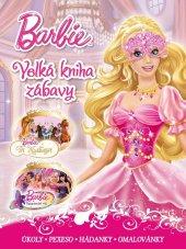 kniha Barbie - Velká kniha zábavy - Tři Mušketýři, Tajemství víl  Úkoly, pexeso, hádanky, omalovánky
, Egmont 2014