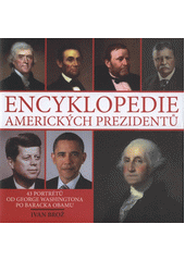 kniha Encyklopedie amerických prezidentů 43 portrétů od George Washingtona po Baracka Obamu, XYZ 2012
