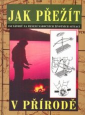 kniha Jak přežít v přírodě 150 návodů na řešení náročných životních situací, Svojtka & Co. 2002