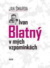 kniha Ivan Blatný v mých vzpomínkách, Galén 2013