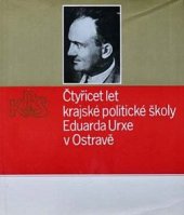 kniha Čtyřicet let krajské politické školy Eduarda Urxe v Ostravě 40. let KPŠ Eduarda Urxe v Ostravě, Profil 1986