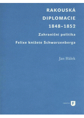 kniha Rakouská diplomacie 1848−1852 zahraniční politika Felixe knížete Schwarzenberga, Univerzita Karlova, Filozofická fakulta 2011