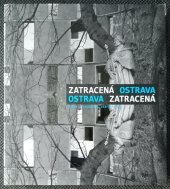 kniha Zatracená Ostrava Ostrava zatracená : kniha o odcházení starých časů, s.n. 2011