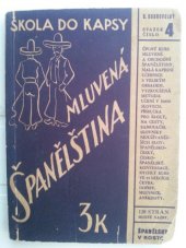 kniha Mluvená španělština Španělsky v kostce: Malá učebnice tak sestavená, že stačí k naučení mluvené řeči a přece ji můžete mít stále při sobě v kapse : Je výběrem nejdůležitějších slov a vět mluvené a obchodní řeči, Josef Hokr 1939