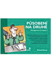 kniha Působení na druhé [příručka podnětů, metod a technik k navázání dobrého pracovního vztahu a ke zlepšení komunikace na pracovišti], Portál 2007