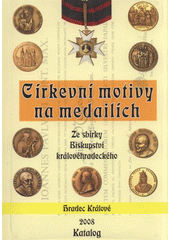 kniha Církevní motivy na medailích výstava medailí ze sbírek Biskupství královéhradeckého v rámci oslav 700 let Katedrály : katalog výstavy, V nakl. Balustráda vydala Společnost ochránců památek ve východních Čechách společně s Občanských sdružením Katedrála 2008 o.s. 2008