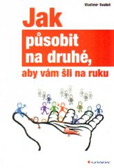 kniha Jak působit na druhé, aby vám šli na ruku, Grada 2015