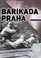 kniha Barikáda Praha Hrdinové z pražských barikád a zákulisí osvobození Prahy v květnu 1945, Svět křídel 2020