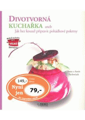 kniha Divotvorná kuchařka, aneb, Jak bez kouzel připravit pohádkové pokrmy, Rebo 2007