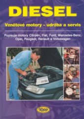 kniha Diesel vznětové motory - údržba a servis : opravy, hledání poruch a rutinní údržba vznětových motorů osobních vozů Citroën, Fiat, Ford, Mercedes-Benz, Opel, Peugeot, Renault a Volkswagen, Kopp 1998