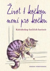 kniha Život s kočkou není pro kočku kaleidoskop kočičích kuriozit, Knižní klub 2010