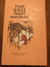 kniha Smrt senátora Na motivy velkého životopisu, Československý spisovatel 1979