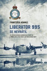 kniha Liberator 995 se nevrátil 311. čs. bombardovací peruť RAF a příběh osmi letců osádky kapitána Otakara Žanty, Epocha 2020