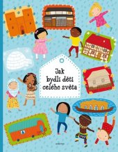 kniha Jak bydlí děti celého světa, Albatros 2016