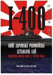 kniha I-400 obří japonská podmořská letadlová loď : nenaplněná hrozba konce 2. světové války, Dobrovský 2008