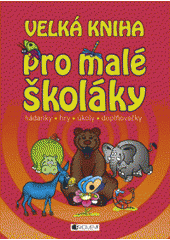 kniha Velká kniha pro malé školáky hádanky, hry, úkoly, doplňovačky, Fragment 2009