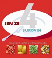 kniha Jen ze 4 surovin [recepty na rychlá a jednoduchá jídla, Slovart 2010