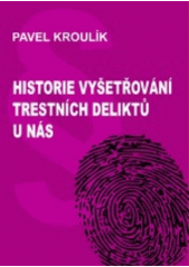 kniha Historie vyšetřování trestních deliktů u nás, Nová Forma 2017