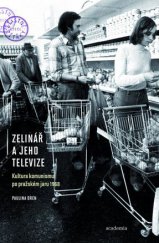 kniha Zelinář a jeho televize Kultura po Pražském jaru 1968, Academia 2013