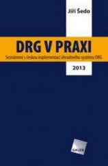 kniha DRG v praxi Seznámení s českou implementací úhradového systému DRG / 2013, Galén 2013