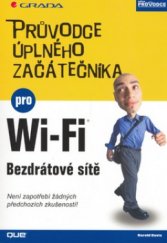 kniha Průvodce úplného začátečníka pro Wi-Fi bezdrátové sítě není zapotřebí žádných předchozích zkušeností!, Grada 2006